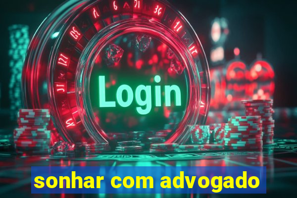 sonhar com advogado